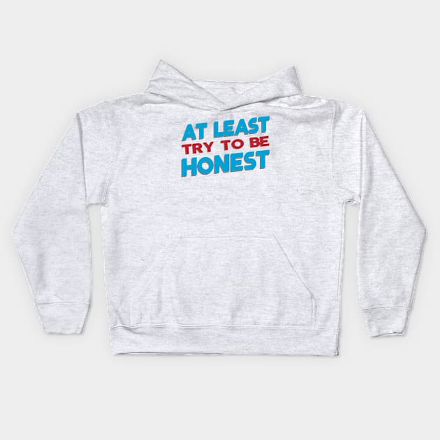 AT LEAST TRY TO BE HONEST Kids Hoodie by Dwarf_Monkey